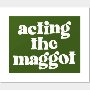 Acting The Maggot - Irish Sayings Gift Posters and Art